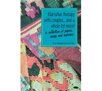 Narrative therapy with couples... and a whole lot more!: A collection of papers, essays and exercises