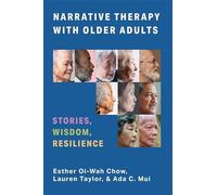 Narrative Therapy with Older Adults: Stories, Wisdom, Resilience