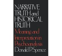Narrative Truth And Historical Truth: Meaning And Interpretation In Psychoanalysis: Written by Spence P Donald, 1984 Edition, (Reissue) Publisher: W. W. Norton and Company, Inc. [Paperback]