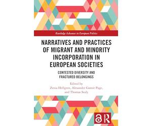 Narratives and Practices of Migrant and Minority Incorporation in European Societies: Contested Diversity and Fractured Belongings (Routledge Advances in European Politics)