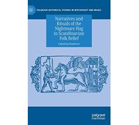 Narratives and Rituals of the Nightmare Hag in Scandinavian Folk Belief (Palgrave Historical Studies in Witchcraft and Magic)