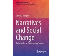 Narratives and Social Change: Social Reality in Contemporary Society (Culture in Policy Making: The Symbolic Universes of Social Action)