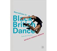 Narratives in Black British Dance: Embodied Practices