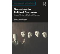 Narratives in Political Discourse: Towards A Critical and Multimodal Approach (Routledge Research in Comparative Politics)