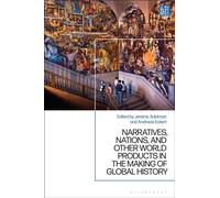 Narratives, Nations, and Other World Products in the Making of Global History