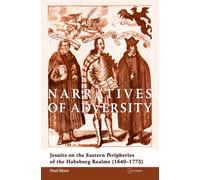 Narratives of Adversity : Jesuits on the Eastern Peripheries of the Habsburg Realms (1640-1773)