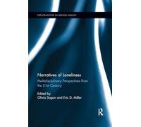 Narratives of Loneliness: Multidisciplinary Perspectives from the 21st Century (Explorations in Mental Health)