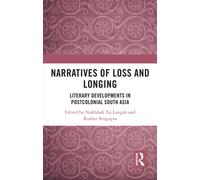 Narratives of Loss and Longing : Literary Developments in Postcolonial South Asia