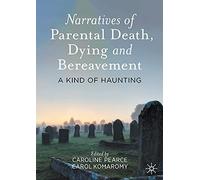 Narratives of Parental Death, Dying and Bereavement: A Kind of Haunting