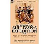 Narratives of Sullivan's Expedition, 1779: Against the Four Nations of the Iroquois & Loyalists by the Continental Army
