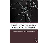Narratives of Trauma in South Asian Literature