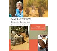 Narratives on Tribes in Transition:: Complexities in Indian Scenario