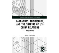 Narratives, Technology, and the Shaping of US-China Relations : Wired Rivals