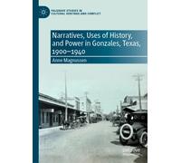 Narratives, Uses of History, and Power in Gonzales, Texas, 1900-1940