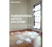 Narrativising Artistic Discovery : Creating a Unique Artist Identity Through Critical Self-Reflection