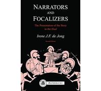 [(Narrators and Focalizers: The Presentation of the Story in the "Iliad")] [Author: Irene de Jong] published on (April, 2013)