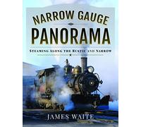 Narrow Gauge Panorama: Steaming Along the Rustic and Narrow