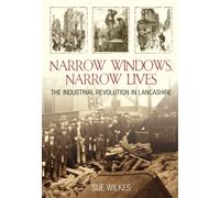Narrow Windows, Narrow Lives: The Industrial Revolution In Lancashire