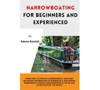 Narrowboating for Beginners and experienced: Learn how to Operate a Narrowboat and every necessary information to guarantee a successful narrowboat holiday experience in the UK