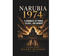 NARUBIA 1974: A Chronicle of Power, Silence, and Memory