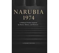 NARUBIA 1974: A Political Fiction Inspired by Power, Silence, and Memory