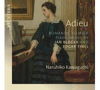 Naruhiko Kawaguchi: Adieu: Romantic Flemish Piano Music By Jan Blockx and Edgar