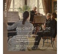 Naruhiko Kawaguchi; Orchestra of the Eighteenth Century - Au Clair de la Lune - Flemish Romantic Piano Music