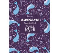 Narwhal Gifts - Narwhal Sketchbook: Be so Awesome People Think You Are a Myth. Narwhal gifts for women, girls, kids, or men. Cute Narwhal Journal. Great for Narwhal lovers! Narwhal birthday gift.