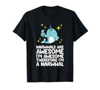 Narwhals are Awesome I'm Awesome Therefore I'm A Narwhal T-Shirt