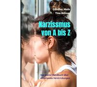 Narzissmus von A bis Z: Das kleine Handbuch über emotionale Verstrickungen