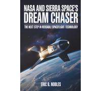 NASA AND SIERRA SPACE’S DREAM CHASER: THE NEXT STEP IN REUSABLE SPACEFLIGHT TECHNOLOGY