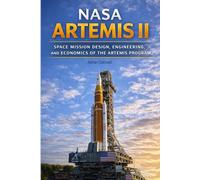 NASA Artemis II: Space Mission Design, Engineering, and Economics of the Artemis Program (The Applied Aerospace Engineering Series)