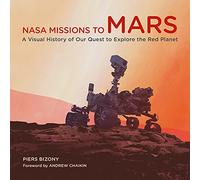 NASA Missions to Mars : A Visual History of Our Quest to Explore the Red Planet
