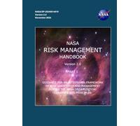 NASA Risk Management Handbook Version 2.0: Part 1 Guidance for an Integrated Framework of Risk Leadership and Management Across the NASA Organization: ... Version 2.0, November 2024)