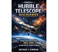 NASA’s HUBBLE TELESCOPE DISCOVERIES: RECENT DISCOVERIES FROM 2025-2026 AND WHAT THEY TELL US ABOUT THE UNIVERSE