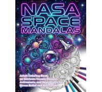 NASA Space Mandalas: Adult Coloring Book: 35 Intricate Cosmic Designs, Astronauts, and Spacecrafts for Stress Relief and Relaxation