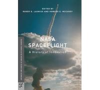 NASA Spaceflight: A History of Innovation (Palgrave Studies in the History of Science and Technology)