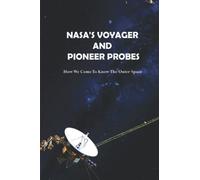 NASA's Voyager And Pioneer Probes: How We Come To Know The Outer Space