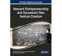 Nascent Entrepreneurship and Successful New Venture Creation (Advances in Business Strategy and Competitive Advantage)