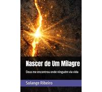 Nascer de Um Milagre: Deus me encontrou onde ninguém via vida