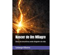 Nascer de Um Milagre: Deus me encontrou onde ninguém via vida