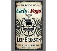 Nascido do Gelo e do Fogo: Leif Erikson