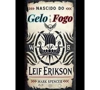 Nascido do Gelo e do Fogo: Leif Erikson