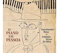 Nascimento Rosa E Antonio Neves Da Silva - Nascimento Rosa E Antonio Neves Da Silva - O Piano Em Pessoa