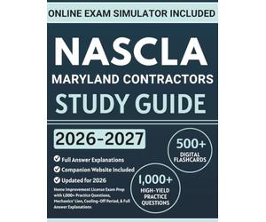 NASCLA Maryland Contractors Study Guide: Home Improvement License Exam Prep with 1,000+ Practice Questions, Mechanics' Lien, Cooling-Off Period, & Full Answer Explanations