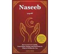 Naseeb: How to Let Love Unfold, Trust Divine Timing, and Find Peace in What Is Written for You - With Hadiths, Short Stories from the Qur’an, and 50 Love Poems with Arabic Transliteration