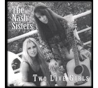 Nash Sisters - Two Live Girls