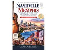 Nashville and Memphis Travel Guide 2027: Honky-Tonks, BBQ Joints, Civil Rights History, and Insider Tips for First-Time Visitors Plus 7-Day Itineraries for Both Cities
