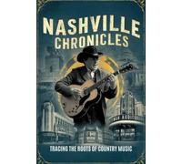 Nashville Chronicles: Tracing the Roots of Country Music