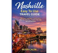 Nashville Easy To Use Travel Guide: Plan Smart, Travel Easy: A Practical Guide to Music City’s Attractions, Transport, Food, Costs, and Local Experiences